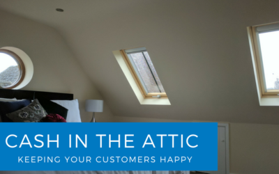 Cash in the Attic – Keeping your customers happy