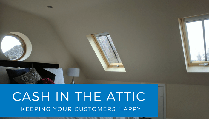 Cash in the Attic – Keeping your customers happy