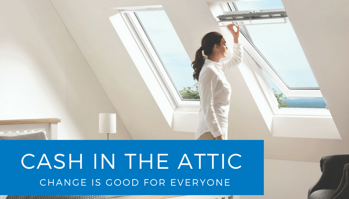 Cash in the Attic – Change is good for everyone